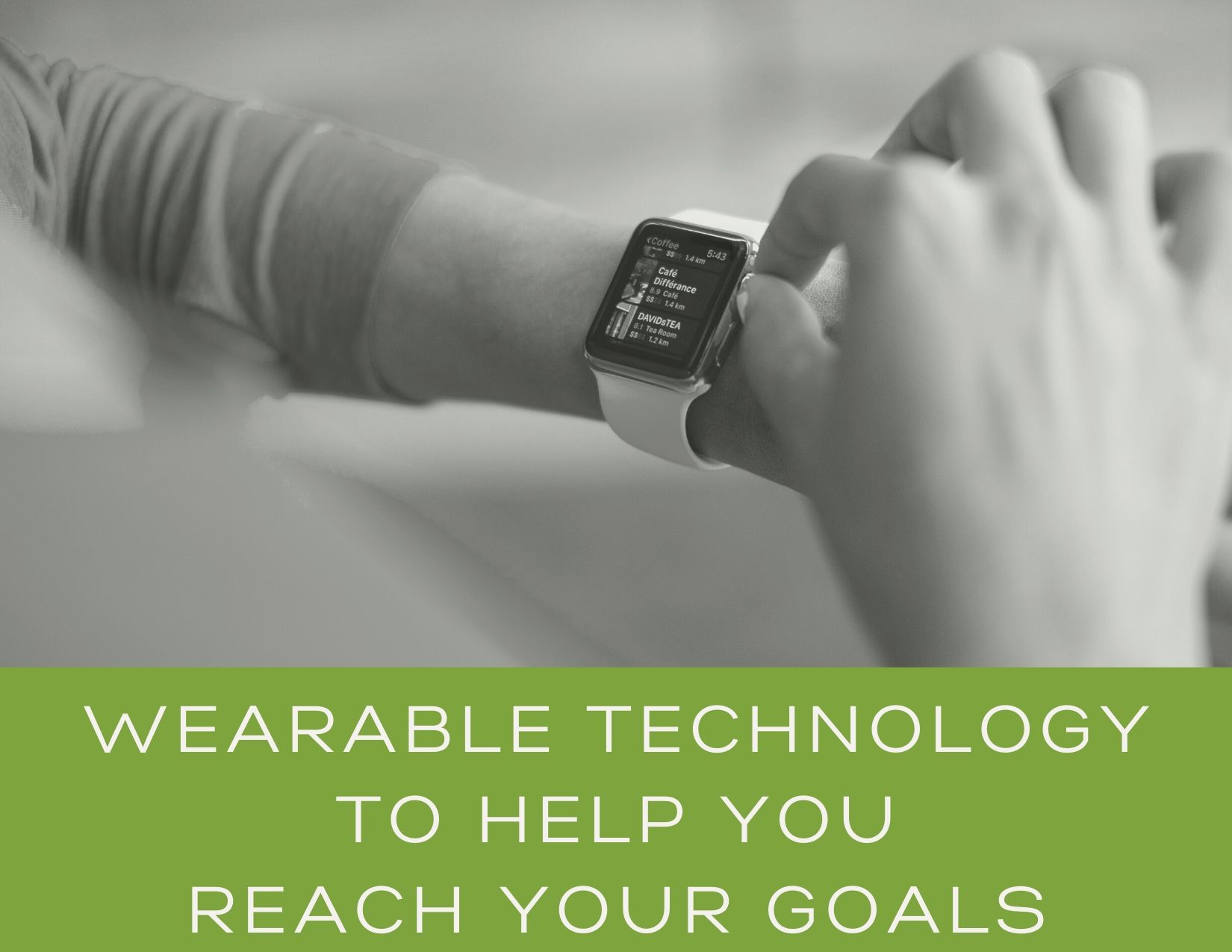 Wearable Technology To Help You Reach Your Goals