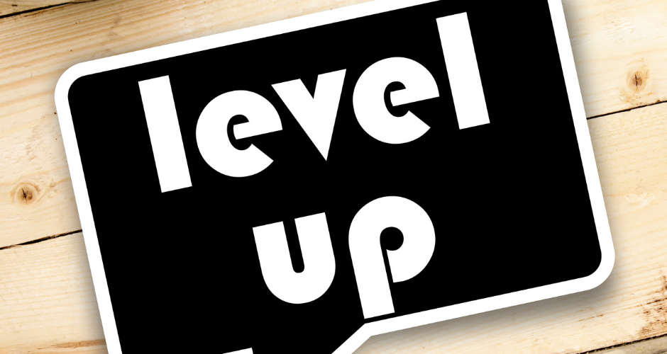 Level-Up:  Reach a Higher Standard